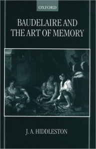 Title: Baudelaire and the Art of Memory, Author: J. A. Hiddleston