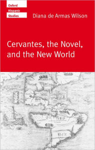 Title: Cervantes, the Novel, and the New World, Author: Diana de Armas Wilson