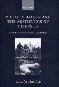 Title: Victor Segalen and the Aesthetics of Diversity: Journeys between Cultures, Author: Charles Forsdick