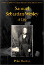 Samuel Sebastian Wesley: A Life