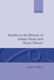 Title: Studies in the History of Italian Music and Music Theory, Author: Claude V. Palisca