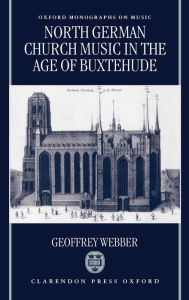 Title: North German Church Music in the Age of Buxtehude, Author: Geoffrey Webber