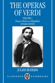 Title: The Operas of Verdi: Volume 1: From Oberto to Rigoletto / Edition 2, Author: Julian Budden