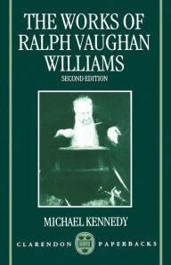 Title: The Works of Ralph Vaughan Williams / Edition 2, Author: Michael Kennedy