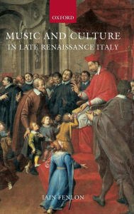 Title: Music and Culture in Late Renaissance Italy, Author: Iain Fenlon