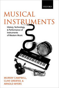 Title: Musical Instruments: History, Technology, and Performance of Instruments of Western Music, Author: Murray Campbell