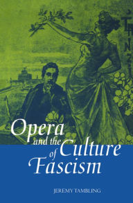 Title: Opera and the Culture of Fascism, Author: Jeremy Tambling