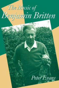 Title: The Music of Benjamin Britten / Edition 1, Author: Peter Evans