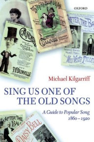 Sing Us One of the Old Songs: A Guide to Popular Song 1860-1920 / Edition 198