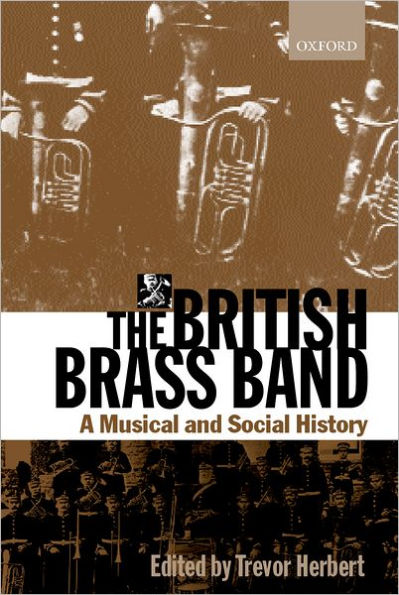The British Brass Band: A Musical and Social History / Edition 2