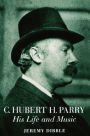 C. Hubert H. Parry: His Life and Music / Edition 1
