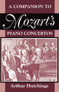 Title: A Companion to Mozart's Piano Concertos / Edition 1, Author: Arthur Hutchings
