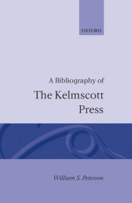 Title: A Bibliography of the Kelmscott Press, Author: William S. Peterson