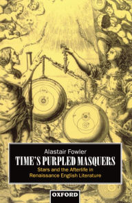 Title: Time's Purpled Masquers: Stars and the Afterlife in Renaissance English Literature / Edition 1, Author: Alastair Fowler