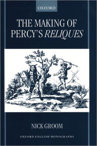 Title: The Making of Percy's Reliques, Author: Nick Groom