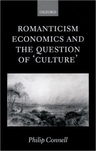 Title: Romanticism, Economics and the Question of 'Culture', Author: Philip Connell