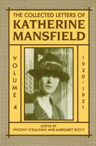 Title: The Collected Letters of Katherine Mansfield: Volume Four: 1920-1921 / Edition 1, Author: Katherine Mansfield