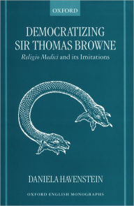 Title: Democratizing Sir Thomas Browne: Religio Medici and Its Imitations, Author: Daniela Havenstein