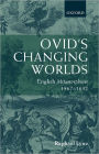Ovid's Changing Worlds: English Metamorphoses 1567-1632