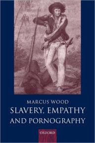 Title: Slavery, Empathy, and Pornography, Author: Marcus Wood