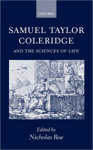 Title: Samuel Taylor Coleridge and the Sciences of Life, Author: Nicholas Roe
