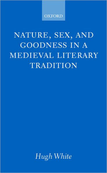 Nature, Sex, and Goodness in a Medieval Literary Tradition