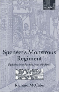 Title: Spenser's Monstrous Regiment: Elizabethan Ireland and the Poetics of Difference, Author: Richard A. McCabe