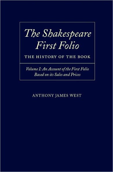 The Shakespeare First Folio: The History of the Book Volume I: An Account of the First Folio Based on its Sales and Prices, 1623-2000