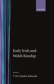 Title: Early Irish and Welsh Kinship, Author: T. M. Charles-Edwards