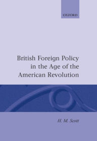 Title: British Foreign Policy in the Age of the American Revolution, Author: H. M. Scott