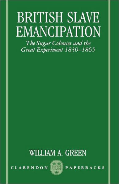 British Slave Emancipation: The Sugar Colonies and the Great Experiment, 1830-1865 / Edition 1