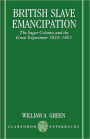 British Slave Emancipation: The Sugar Colonies and the Great Experiment, 1830-1865 / Edition 1