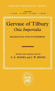 Title: Gervaise of Tilbury: Otia Imperialia: Recreation for an Emperor, Author: S. E. Banks