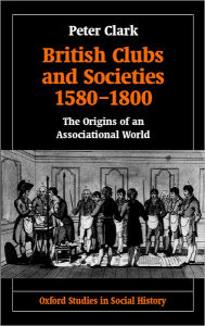 British Clubs and Societies 1580-1800: The Origins of an Associational World