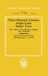 Title: Three Eleventh-Century Anglo-Latin Saints' Lives: Vita S. Birini, Vita et Miracula S. Kenelmi and Vita S. Rumwoldi, Author: Clarendon Press