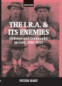 The I.R.A. & its Enemies: Violence and Community in Cork, 1916-1923