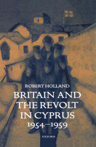 Title: Britain and the Revolt in Cyprus, 1954-1959, Author: Robert Holland