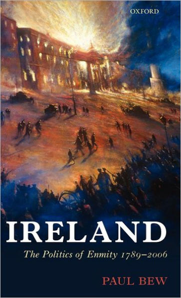 Ireland: The Politics of Enmity 1789-2006