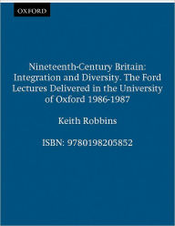 Title: Nineteenth-Century Britain: Integration and Diversity, Author: Keith Robbins