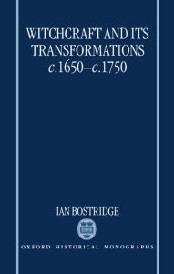 Title: Witchcraft and Its Transformations, c. 1650 - c. 1750, Author: Ian Bostridge