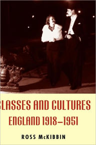 Title: Classes and Cultures: England 1918-1951, Author: Ross McKibbin