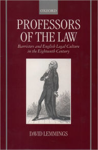 Title: Professors of the Law: Barristers and English Legal Culture in the Eighteenth Century, Author: David Lemmings