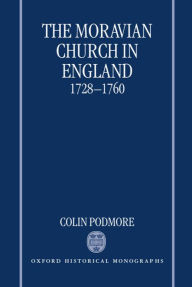 Title: The Moravian Church in England, 1728-1760, Author: Colin Podmore