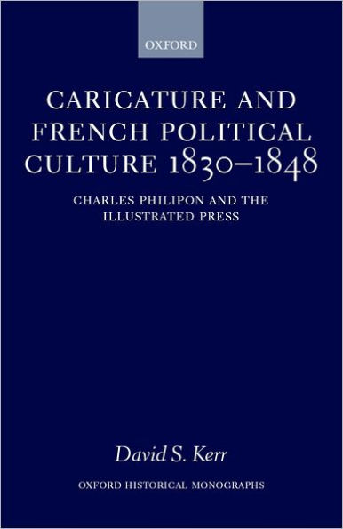 Caricature and French Political Culture 1830-1848: Charles Philipon and the Illustrated Press