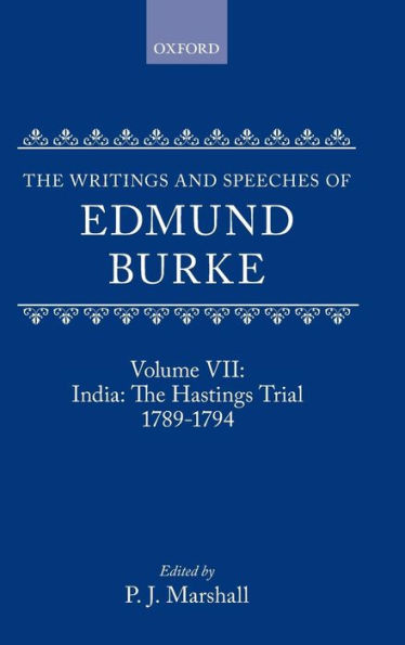 The Writings and Speeches of Edmund Burke: Volume VII: India: The Hastings Trial 1789-1794