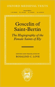 Title: Goscelin of Saint-Bertin: The Hagiography of the Female Saints of Ely, Author: Clarendon Press