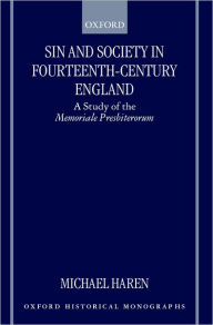 Title: Sin and Society in Fourteenth-Century England: A Study of the Memoriale Presbiterorum, Author: Michael Haren