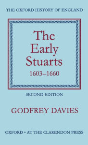 Title: The Early Stuarts, 1603-1660 / Edition 2, Author: Godfrey Davies