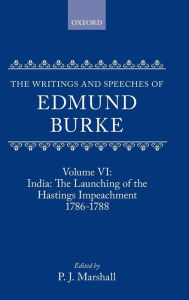Title: The Writings and Speeches of Edmund Burke: Volume VI: India: The Launching of the Hastings Impeachment 1786-1788, Author: Edmund Burke