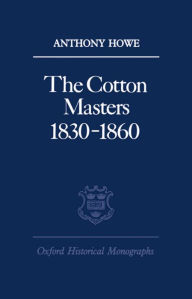 Title: The Cotton Masters 1830-1860, Author: Anthony Howe